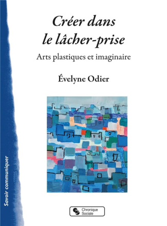 Créer dans le lâcher-prise. Arts plastiques et imaginaire