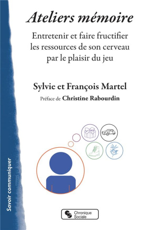Ateliers mémoire. Entretenir et faire fructifier les ressources de son cerveau par le plaisir du jeu