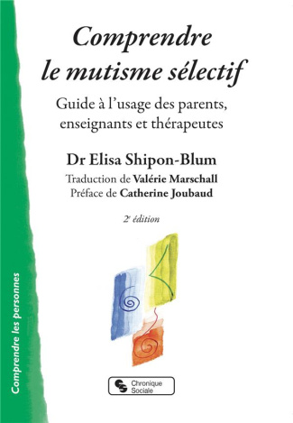 Comprendre le mutisme sélectif. Guide à l'usage des parents, enseignants et thérapeutes, 2e édition