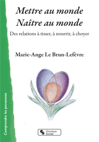 Mettre au monde - Naître au monde. Des relations à tisser, à nourrir, à choyer