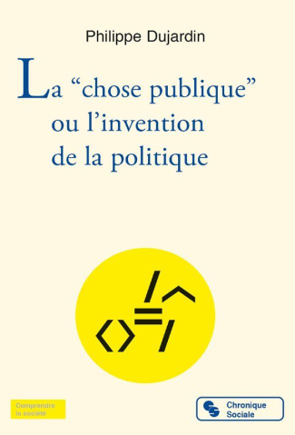 LA "CHOSE PUBLIQUE" OU L'INVENTION DE LA POLITIQUE - VERSION TRILINGUE