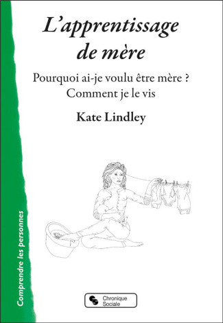 L'apprentissage de mère. Pourquoi ai-je voulu être mère ? Comment je le vis ?