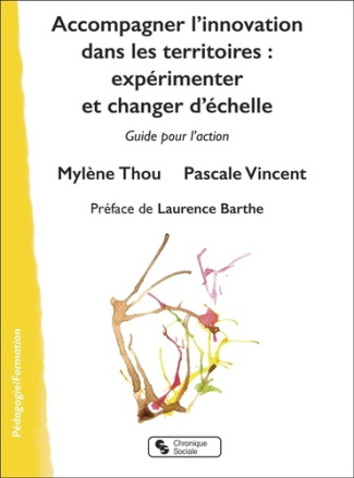 Accompagner l'innovation dans les territoires : expérimenter et changer d'échelle. Guide pour l'acti