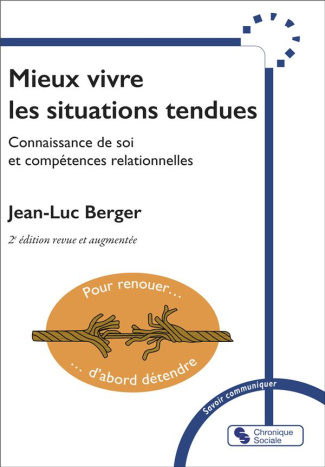 Mieux vivre les situations tendues. Connaissance de soi et compétences relationnelles, 2e édition re