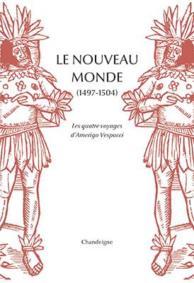 Le Nouveau Monde. Les quatre voyages d'Amerigo Vespucci (1497-1504)