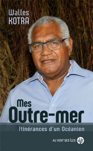 Mes outre-mers. Itinérances d'un Océanien