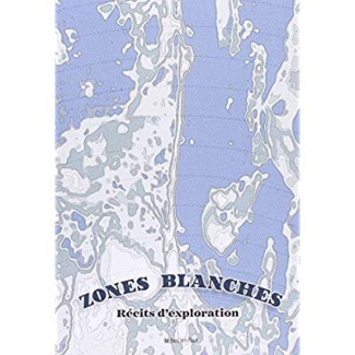 Zones blanches. Récits d'explorations