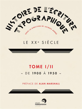 Histoire de l'écriture typographique. Le XXe siècle Tome 1, de 1900 à 1950
