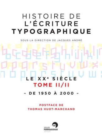 Histoire de l'écriture typographique. Le XXe siècle Tome 2, de 1950 à 2000