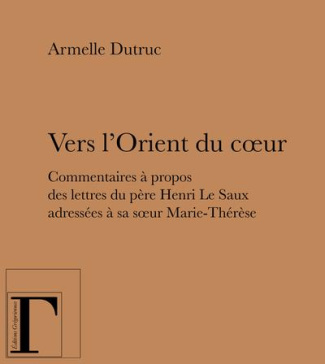 Vers l'Orient du coeur. Commentaires à propos des lettres du père Henri Le Saux adressées à sa soeur