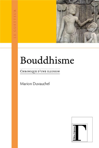 Bouddhisme. Chronique d'une illusion