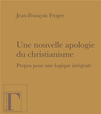 Une nouvelle apologie du christianisme. Propos pour une logique intégrale