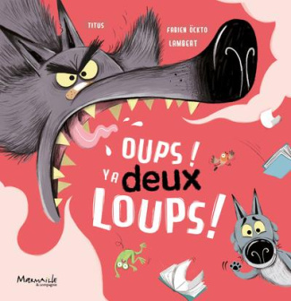 Les aventures de Juliette et du Loup : Oups ! Y a deux loups !