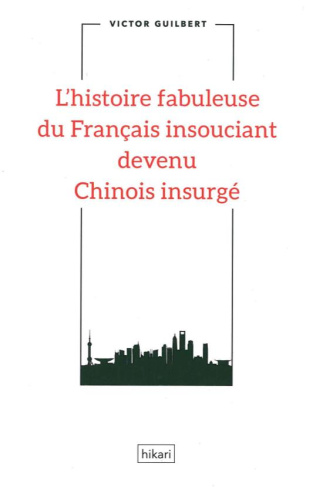 L'histoire fabuleuse du Français insouciant devenu Chinois insurgé