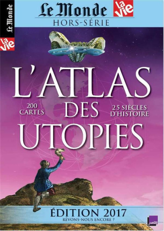 Le Monde Hors-série N° 19 : L'atlas des utopies. Edition 2017
