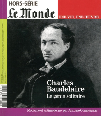 Le Monde. Hors-série. Une vie, une oeuvre N° 35, juillet-août 2017 : Charles Baudelaire. Le génie so