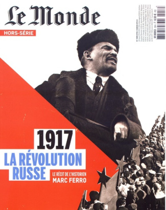 Le Monde. Hors-série N° 58, septembre-novembre 2017 : 1917 - La révolution russe