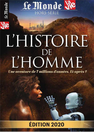 Le Monde La Vie. Hors-série N° 31, janvier 2020 : L'histoire de l'homme. Une aventure de 7 millions