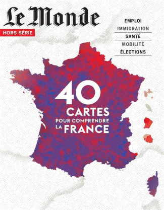Le Monde. Hors-série N° 70, février-avril 2020 : 40 cartes pour comprendre la France