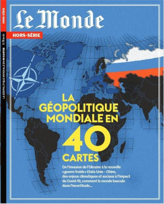 Le Monde. Hors-série N° 80, mars 2022 : La géopolitique mondiale en 40 cartes