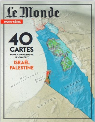 Le Monde. Hors-série N° 92, juin 2024 : 40 cartes pour comprendre le conflit Israël Palestine
