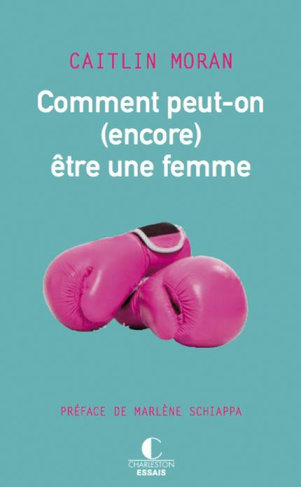 Comment peut-on (encore) être une femme ?