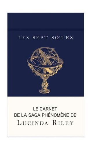 Les sept soeurs. Le carnet de la série phénomène de Lucinda Riley
