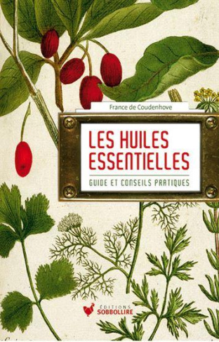 Les huiles essentielles. Guide et conseil pratique