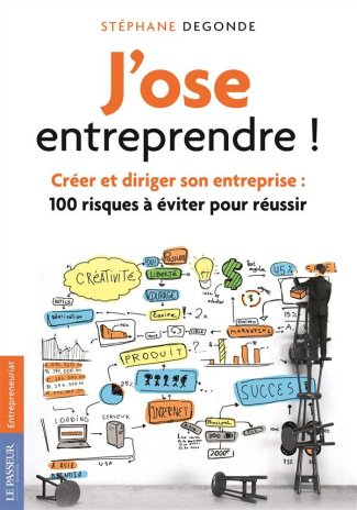 J'ose entreprendre ! Créer et diriger son entreprise : 100 risques à éviter pour réussir