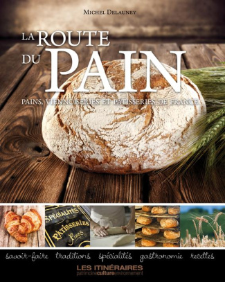 La route des pains. Viennoiseries & pâtisseries boulangères