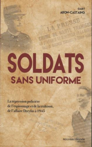 Soldats sans uniforme. La répression policière de l'espionnage et de la trahison, de l'affaire Dreyf