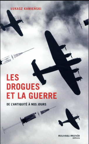 Les drogues et la guerre. De l'Antiquité à nos jours