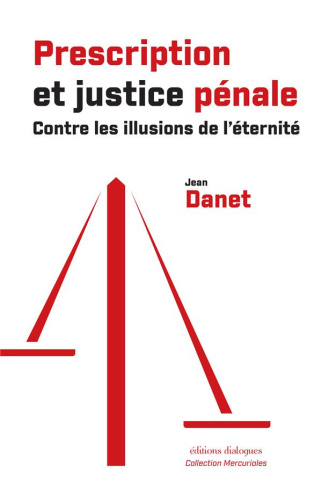 Prescription et justice pénale. Contre les illusions de l'éternité