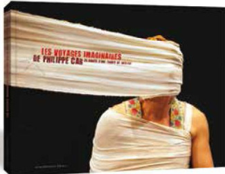 Les voyages imaginaires de Philippe Car. 35 années d'une troupe de théâtre