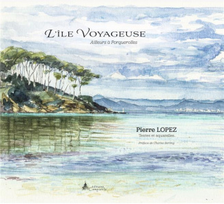 L'île voyageuse. Ailleurs à Porquerolles