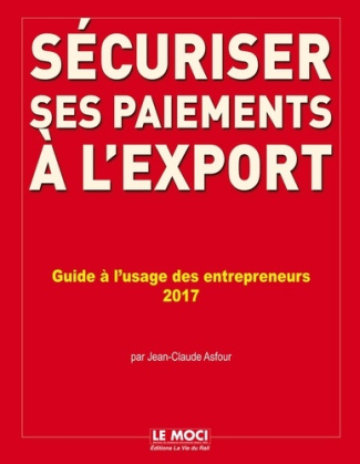 Sécuriser ses paiements à l'export. Evaluer les risques, verrouiller les contrats, sécuriser et fina