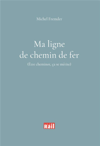 Ma ligne de chemin de fer. Etre cheminot ca se mérite