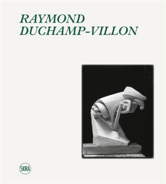 Raymond Duchamp-Villon. Catalogue raisonné de l'oeuvre sculpté et inventaire de l'oeuvre graphique,