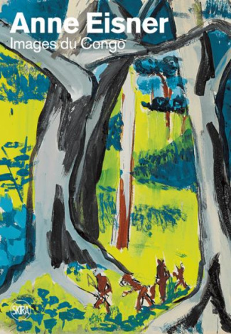 Anne Eisner Images du Congo. Art et ethnologie 1946-1958