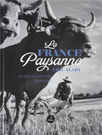 La France paysanne. Un siècle d'histoire en images