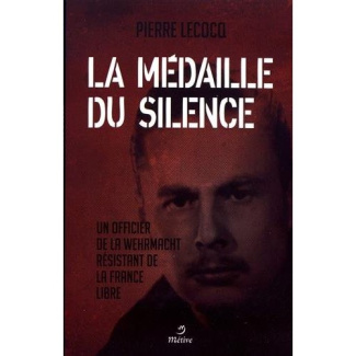La médaille du silence. Un officier de la Wehrmacht résistant de la France libre