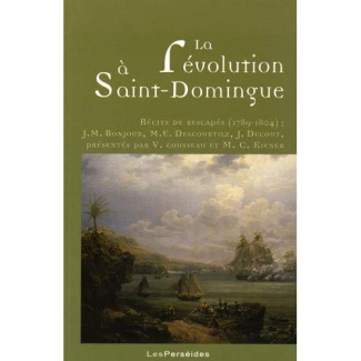 La révolution à Saint-Domingue. Récits de rescapés (1789-1804)