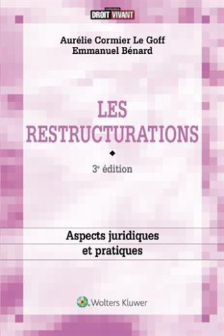 Les restructurations : aspects juridiques et pratiques. 3e édition