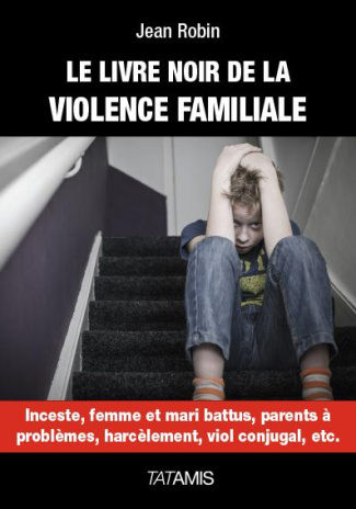 LE LIVRE NOIR DE LA VIOLENCE FAMILIALE