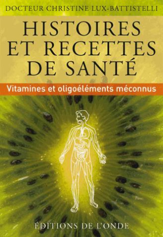 Histoires et recettes de santé. Vitamines et oligoéléments méconnus