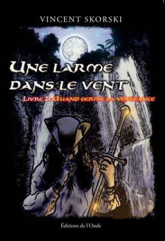 Une larme dans le vent Tome 2 : Quand germe la vengeance