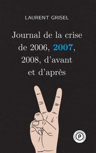 Journal de la crise de 2006, 2007, 2008, d'avant et d'après. Volume 2 : 2007