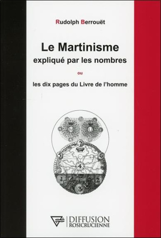 LE MARTINISME EXPLIQUE PAR LES NOMBRES OU LES DIX PAGES DU LIVRE DE L'HOMME