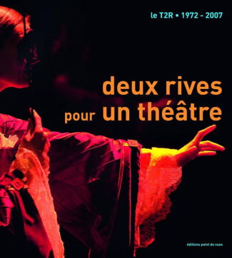Deux rives pour un théâtre. Le T2R - 1972-2007