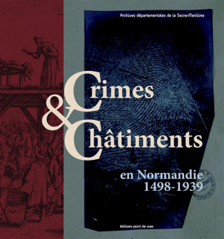 Crimes & châtiments en Normandie (1498-1939)